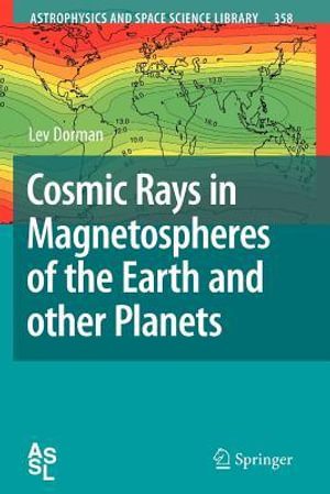 Cosmic Rays in Magnetospheres of the Earth and other Planets : Astrophysics and Space Science Library - Lev Dorman