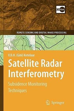 Satellite Radar Interferometry : Subsidence Monitoring Techniques - V. B. H. (Gini) Ketelaar