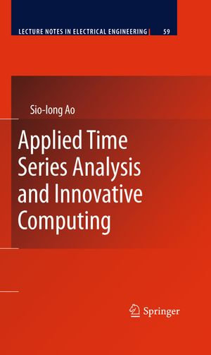 Applied Time Series Analysis and Innovative Computing : Lecture Notes in Electrical Engineering : Book 59 - Sio-Iong Ao