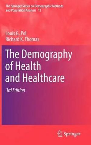 The Demography of Health and Healthcare : The Springer Series on Demographic Methods and Population Analysis - Louis G. Pol