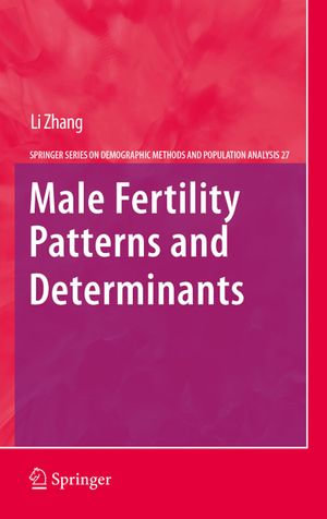 Male Fertility Patterns and Determinants : The Springer Series on Demographic Methods and Population Analysis : Book 27 - Li Zhang