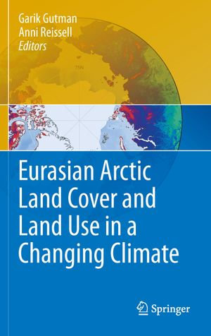 Eurasian Arctic Land Cover and Land Use in a Changing Climate - Garik Gutman