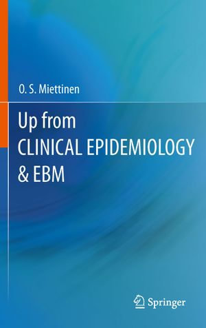 Up from Clinical Epidemiology & EBM - O. S. Miettinen