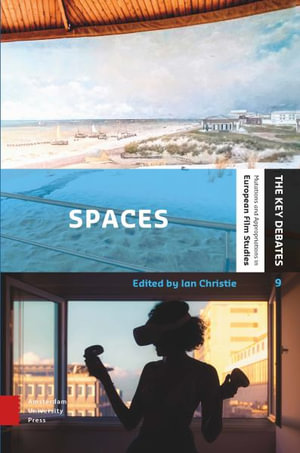 Spaces : Exploring Spatial Experiences of Representation and Reception in Screen Media - Ian Christie