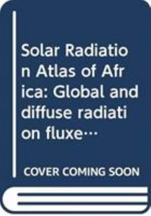 Solar Radiation Atlas of Africa : Global and diffuse radiation fluxes at ground level derived from imaging data of the geostationary satellite METEOSAT 2 - Ehrhard Raschke