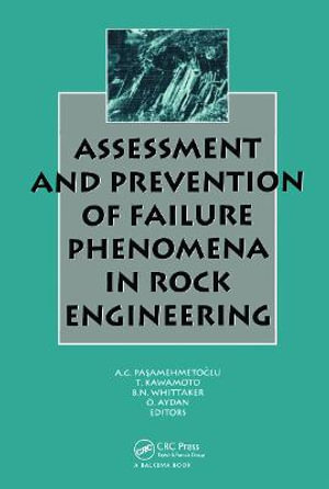 Assessment and Prevention of Failure Phenomena in Rock Engineering - O. Aydan