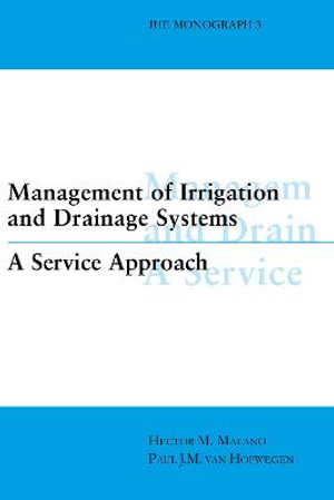 Management of Irrigation and Drainage Systems : IHE Monographs S. - Hector M. Malano