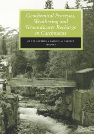 Geochemical Processes, Weathering and Groundwater Recharge in Catchments - Ola M. Saether