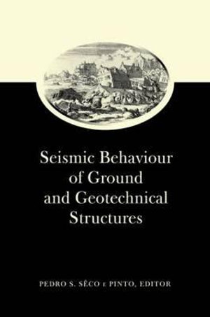 Seismic Behaviour of Ground and Geotechnical Structures : Special Volume of TC 4 - Pedro S. Seco e Pinto