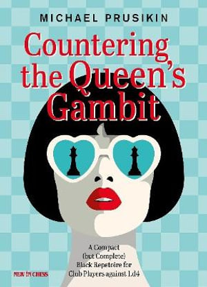 Countering The Queens Gambit : A Compact (but Complete) Black Repertoire for Club Players against 1.d4 - Michael Prusikin