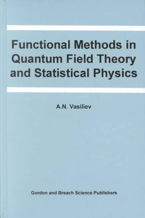 Functional Methods in Quantum Field Theory and Statistical Physics : Frontiers in Physics - A. N. Vasiliev