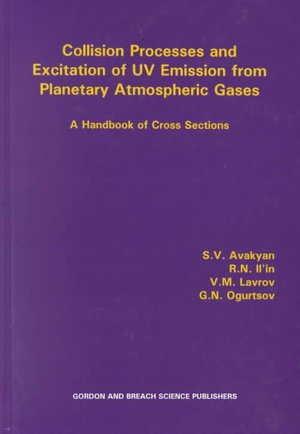 Collision Processes and Excitation of UV Emission from Planetary Atmospheric Gases : A Handbook of Cross Sections - Sv Avakyan