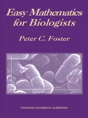 Easy Mathematics for Biologists - Peter C. Foster