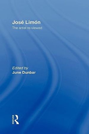 Jose Limon : An Artist Re-viewed - June Dunbar