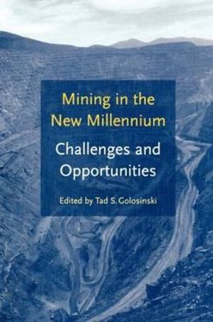 Mining in the New Millennium - Challenges and Opportunities - T.S. Golosinski