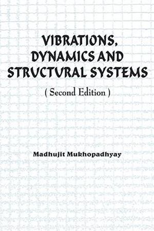 Vibrations, Dynamics and Structural Systems 2nd edition - Madhujit Mukhopadhyay