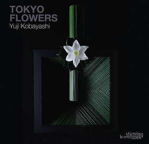 Tokyo Flowers : Yuji Kobayashi - KOBAYASHI YUJI