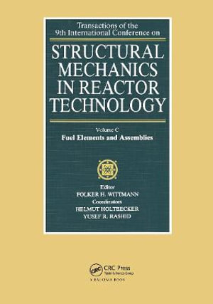 Structural Mechanics in Reactor Technology: Fuel Elements and Assemblies v. C : Transactions of 9th International Conference on Structural Mechanics in Reactor Technology, Lausanne 17-21 August 1987 - Folker H. Wittmann