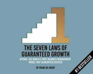 7 Laws of Bitsing : The Sevens Laws of Guaranteed Growth - Frans de Groot