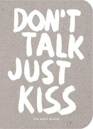 Don't Talk Just Kiss : Pop Music Wisdom, Love Edition - Marcus Kraft