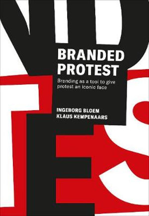 Branded Protest : The Power of Branding and its Influence on Protest Movements - Ingeborg Bloem