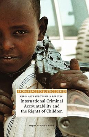 International Criminal Accountability and the Rights of Children : From Peace to Justice - Karin Arts