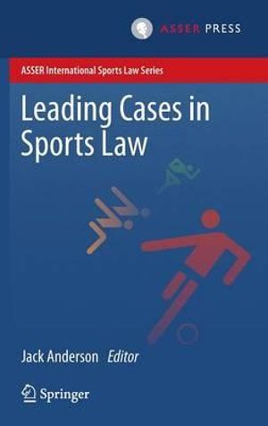 Leading Cases in Sports Law : ASSER International Sports Law Series - Jack Anderson