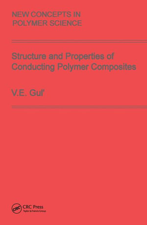 Structure and Properties of Conducting Polymer Composites : New Concepts in Polymer Science - V. E. Gul'