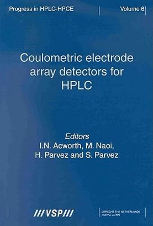 Coulometric Electrode Array Detectors for HPLC : Progress in HPLC-HPCE - I. H. Acworth