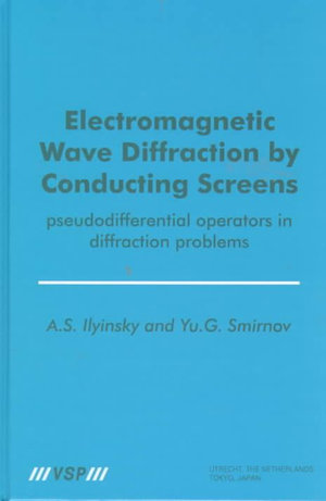 Electromagnetic Wave Diffraction by Conducting Screens pseudodifferential operators in diffraction problems - Yu G. Smirnov