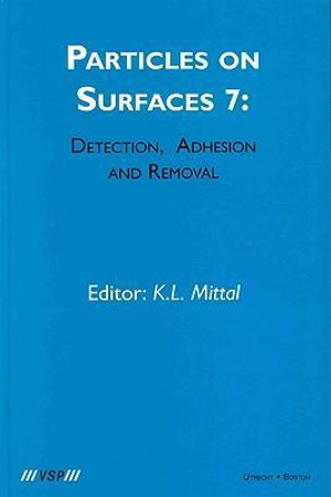 Particles on Surfaces : Detection, Adhesion and Removal, Volume 7 - Kash L. Mittal