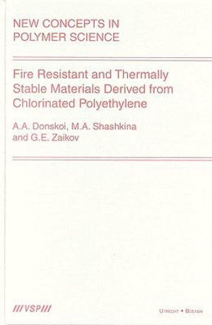 Fire Resistant and Thermally Stable Materials Derived from Chlorinated Polyethylene : New Concepts in Polymer Science - Gennady Zaikov