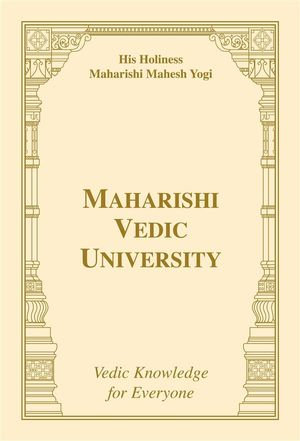 Maharishi Vedic University : Vedic Knowledge for Everyone - His Holiness Maharishi Mahesh Yogi