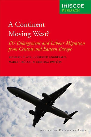 A Continent Moving West? : Eu Enlargement and Labour Migration from Central and Eastern Europe - Richard Black