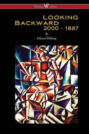 Looking Backward : 2000 to 1887 (Wisehouse Classics Edition) - Edward Bellamy