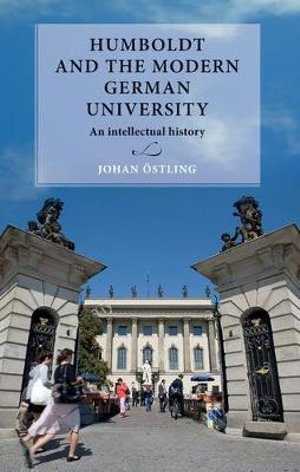 Humboldt and the modern German university : An intellectual history - Johan stling