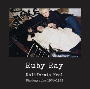 Ruby Ray: Kalifornia Kool : Photographs 1976-1982 - Ruby Ray