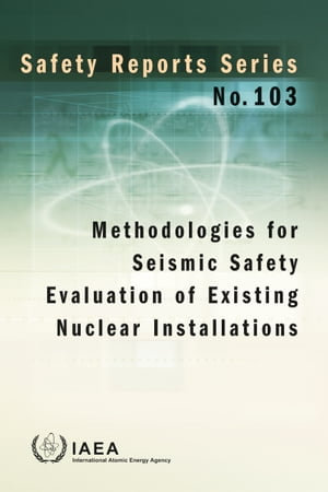 Methodologies for Seismic Safety Evaluation of Existing Nuclear Installations : Safety Reports Series : Book 103 - IAEA