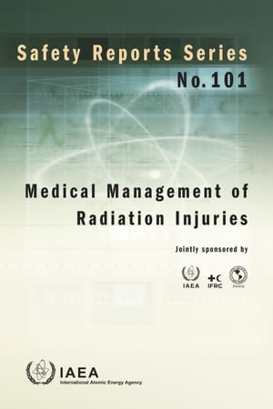 Medical Management of Radiation Injuries : Safety Reports Series : Book 101 - IAEA