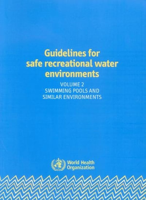 Guidelines for Safe Recreational Water Environments Vol. 2 : Swimming Pools and Similar Environments :  Swimming Pools and Similar Environments - World Health Organization