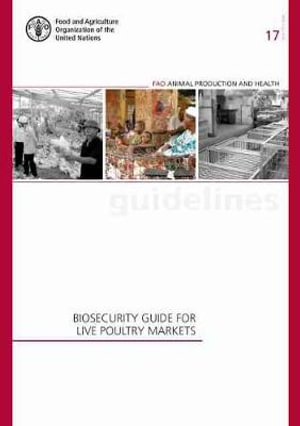 Biosecurity guide for live poultry markets : FAO animal production and health guidelines - Food and Agriculture Organization