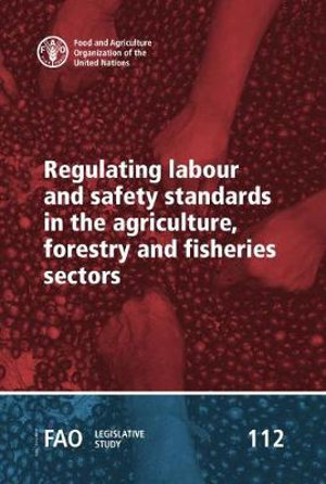 Regulating labour and safety standards in the agriculture, forestry and fisheries sectors : FAO legislative study - Sisay Yeshanew