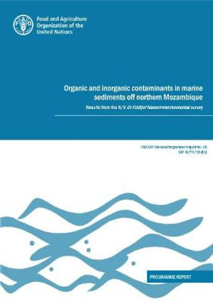 Organic and inorganic contaminants in marine sediments off northern Mozambique : results from the R/V Dr Fridtjof Nansen environmental survey, programme report - Food and Agriculture Organization