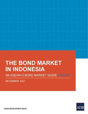 The Bond Market in Indonesia : An ASEAN+3 Bond Market Guide Update - Asian Development Bank