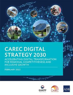 CAREC Digital Strategy 2030 : Accelerating Digital Transformation for Regional Competitiveness and Inclusive Growth - Asian Development Bank