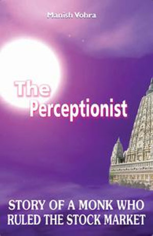 The Perceptionist : story of a monk who ruled the stock market - Manish Vohra