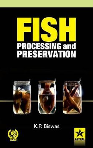 Fish Processing and Preservation - K. P. Biswas