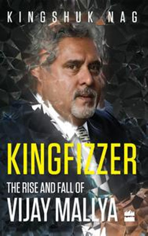 Kingfizzer : The Rise and Fall of Vijay Mallya - Kingshuk Nag