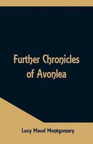 Further Chronicles of Avonlea - Lucy Maud Montgomery