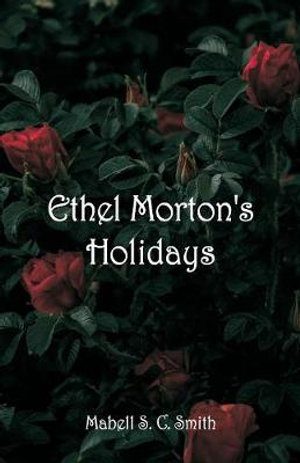 Ethel Morton's Holidays - Mabell S. C. Smith